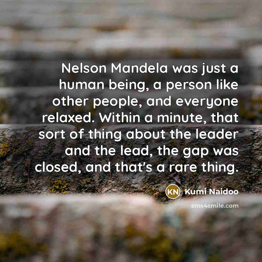 “Nelson Mandela was just a human being, a person like…” quote by Kumi Naidoo