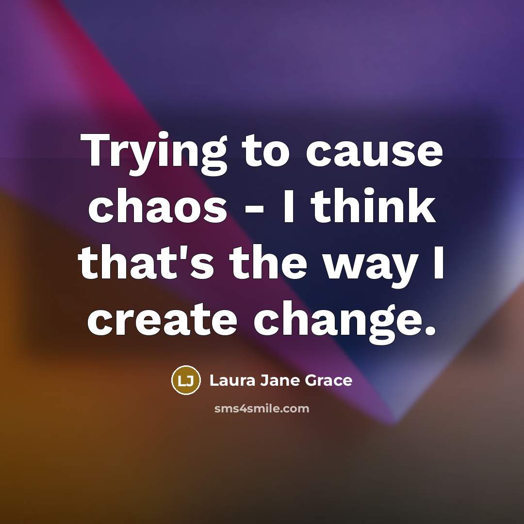 “Trying to cause chaos - I think that's the way…” quote by Laura Jane Grace