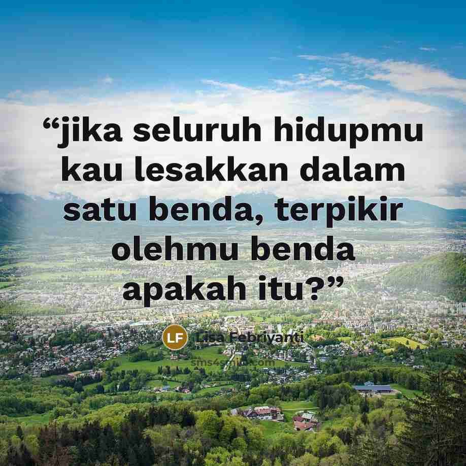 “jika seluruh hidupmu kau lesakkan dalam satu benda, terpikir olehmu benda apakah itu?” quote by Lisa Febriyanti