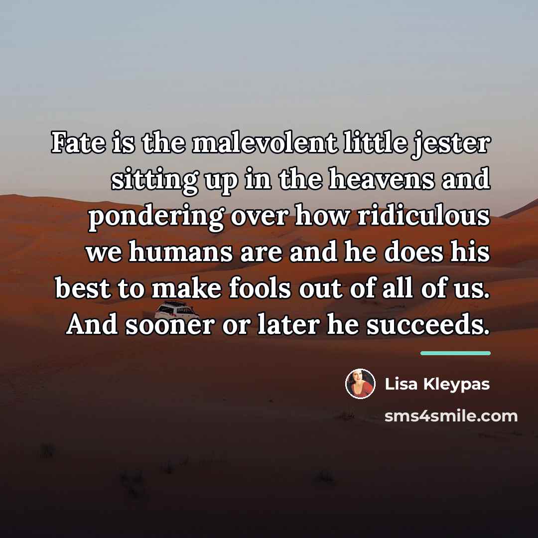 “Fate is the malevolent little jester sitting up in the…” quote by Lisa Kleypas