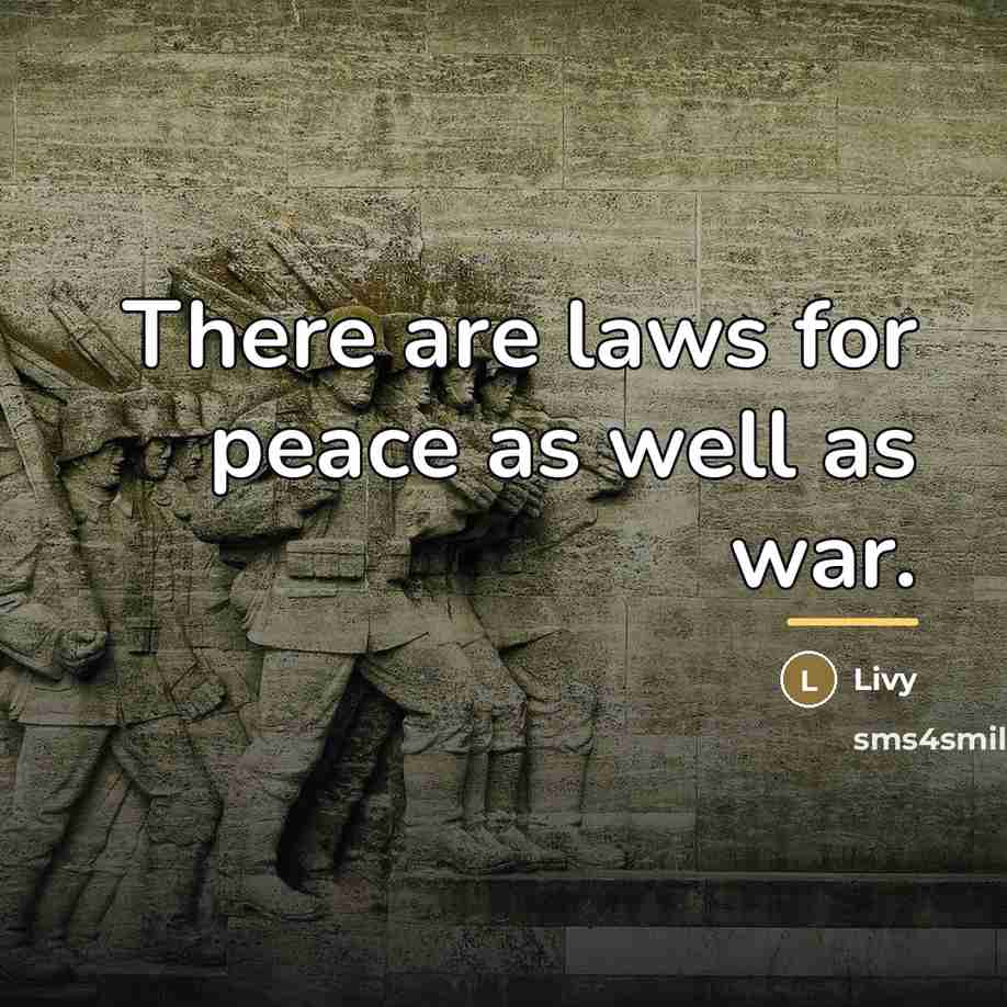 “There are laws for peace as well as war.…” quote by Livy