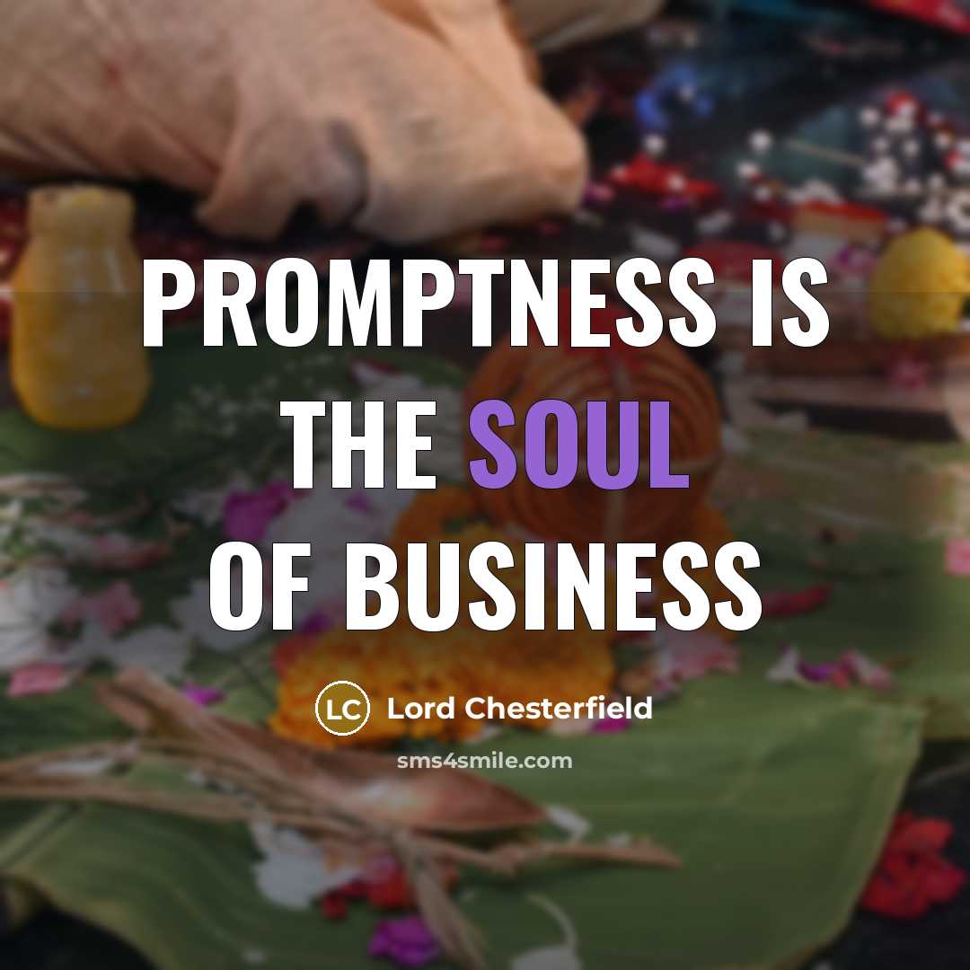 “Promptness is the soul of business…” quote by Lord Chesterfield