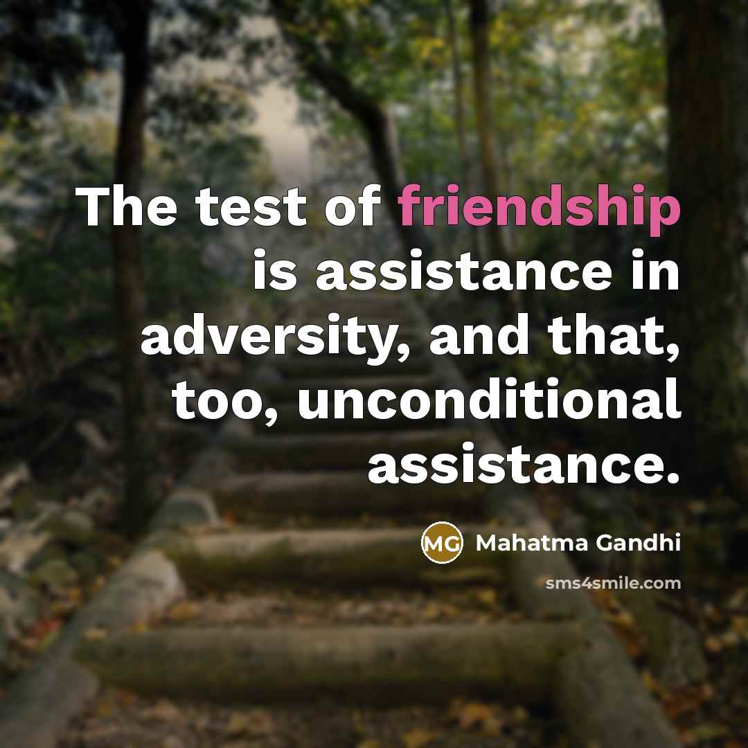 “The test of friendship is assistance in adversity, and that,…” quote by Mahatma Gandhi