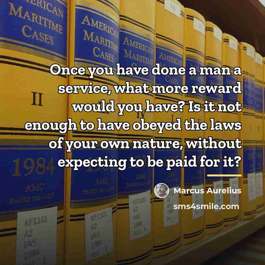 “Once you have done a man a service, what more…” quote by Marcus Aurelius