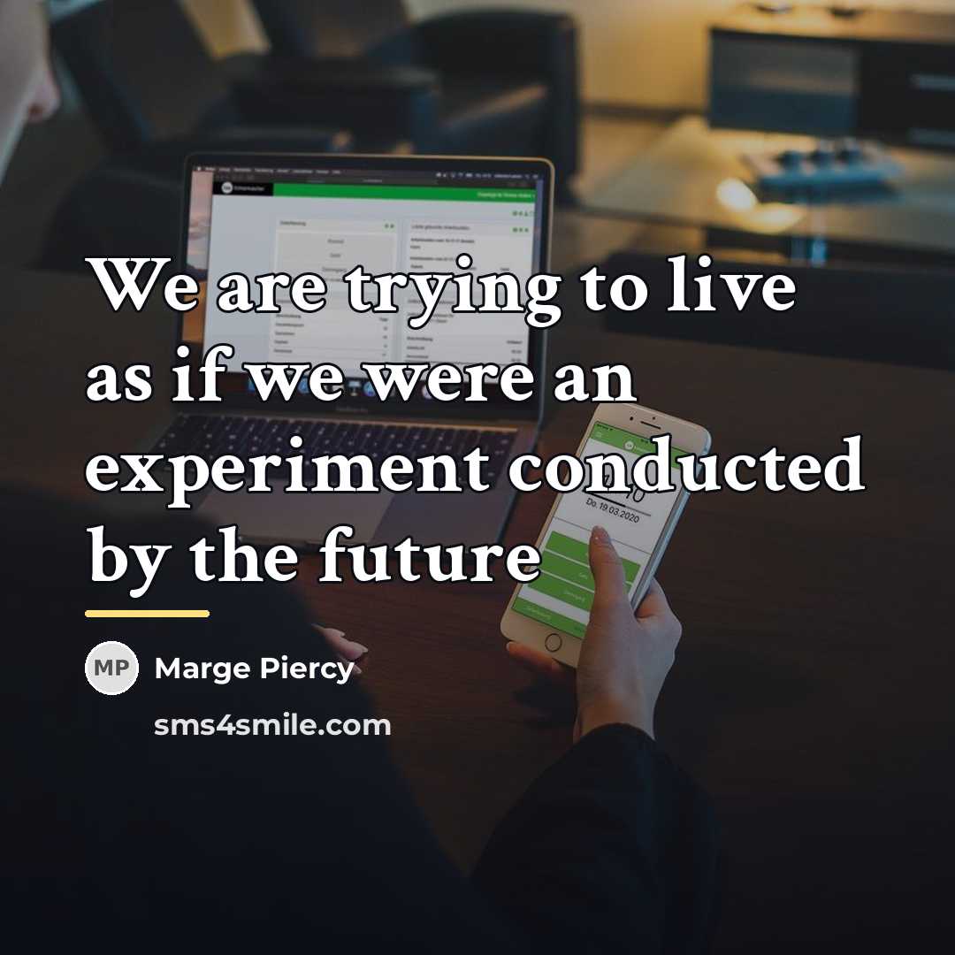 “We are trying to live as if we were an…” quote by Marge Piercy