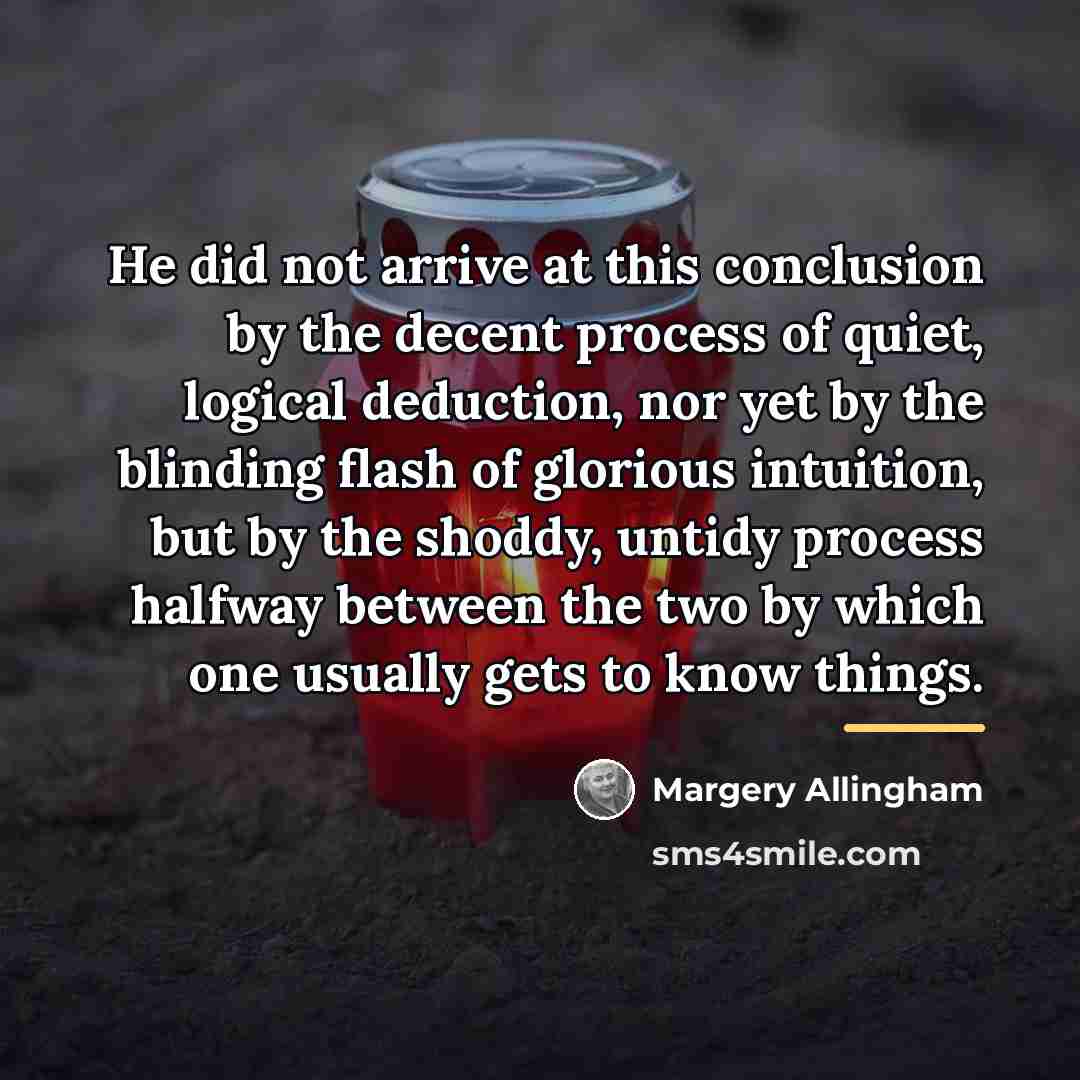 “He did not arrive at this conclusion by the decent…” quote by Margery Allingham