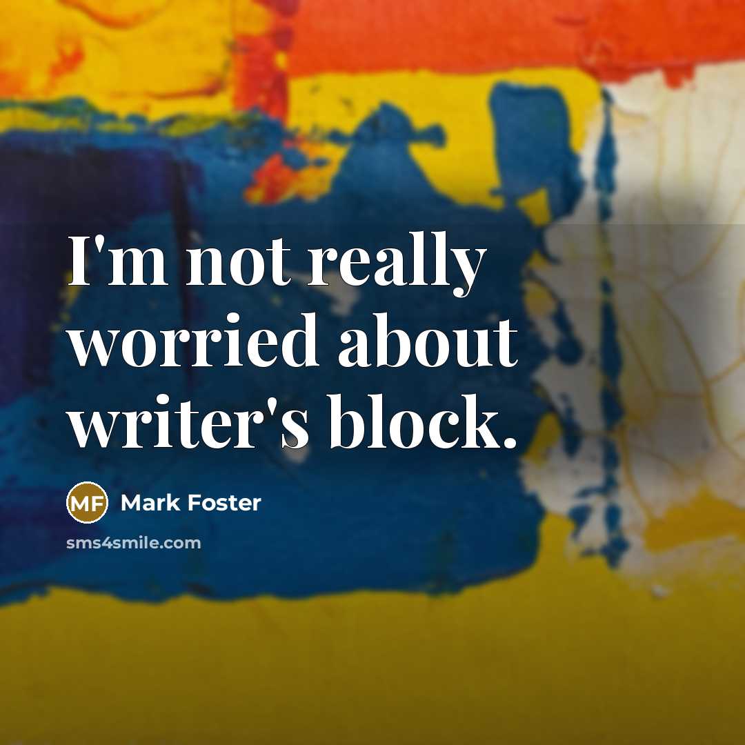 “I'm not really worried about writer's block.…” quote by Mark Foster