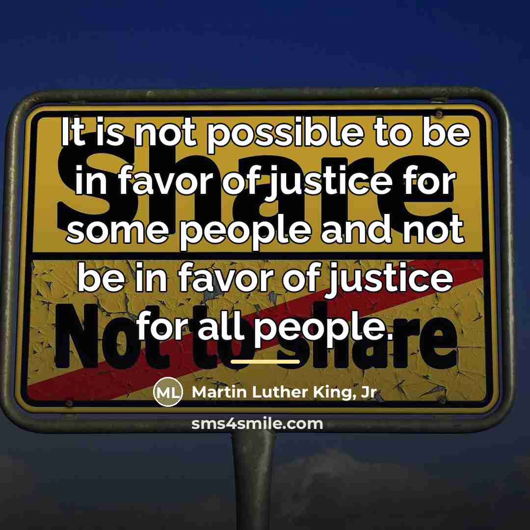 “It is not possible to be in favor of justice…” quote by Martin Luther King, Jr