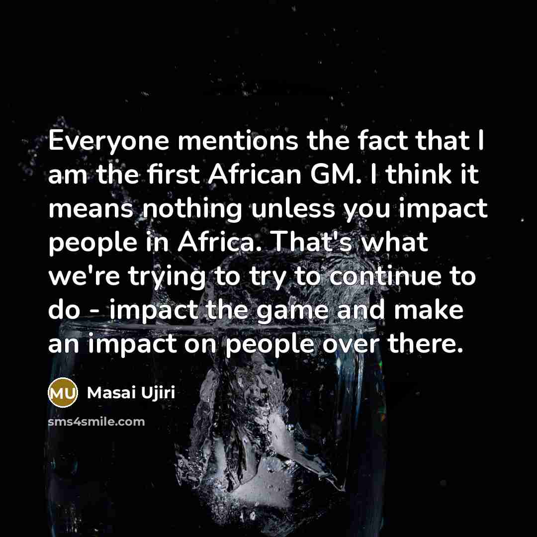 “Everyone mentions the fact that I am the first African…” quote by Masai Ujiri