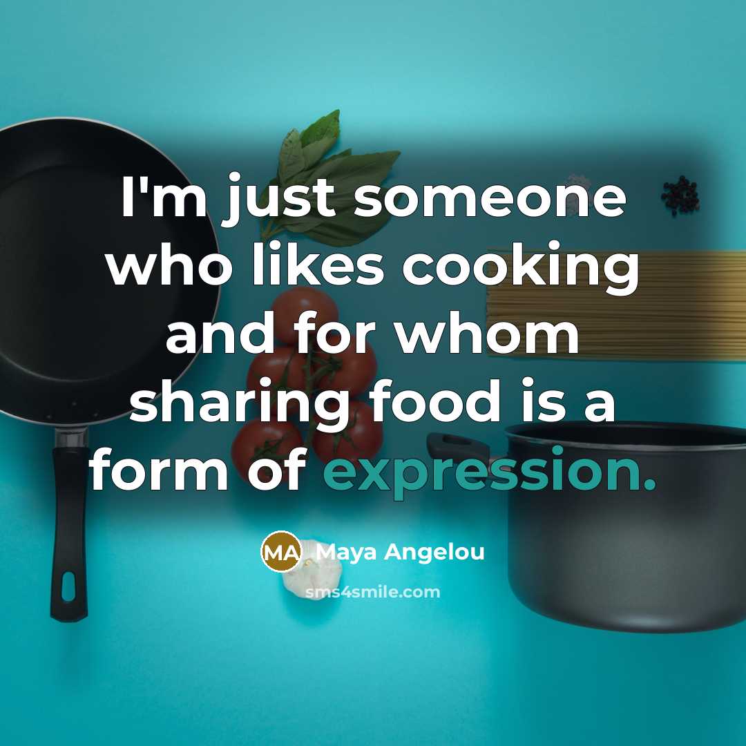“I'm just someone who likes cooking and for whom sharing…” quote by Maya Angelou