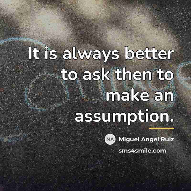 “It is always better to ask then to make an…” quote by Miguel Angel Ruiz