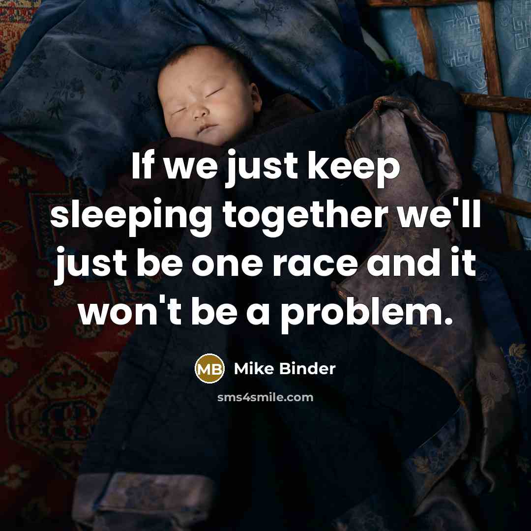 “If we just keep sleeping together we'll just be one…” quote by Mike Binder