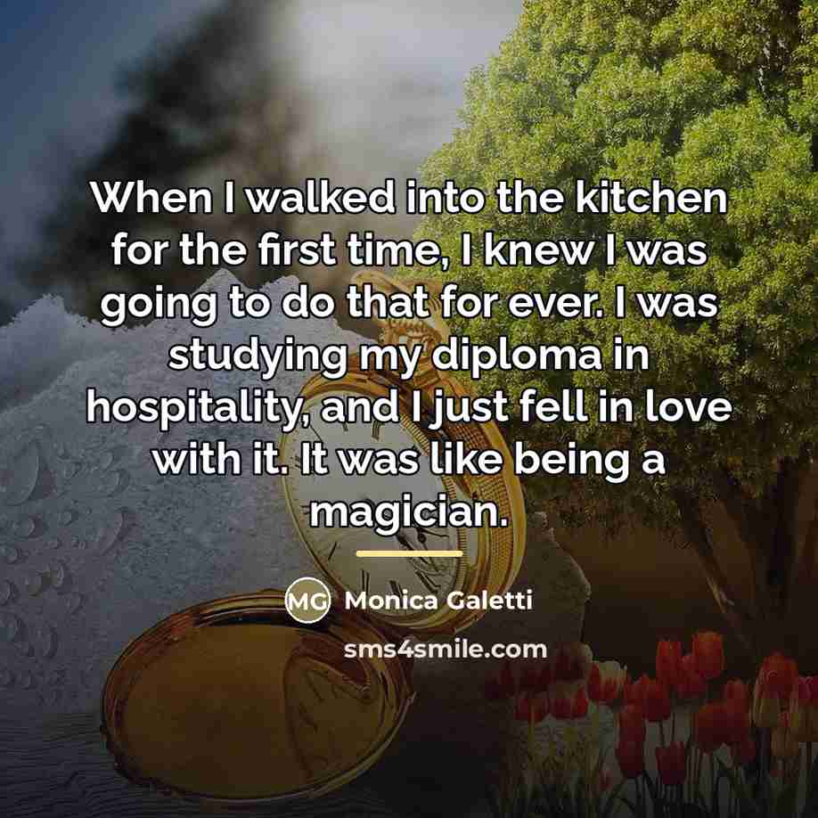 “When I walked into the kitchen for the first time,…” quote by Monica Galetti