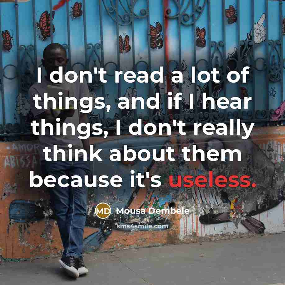 “I don't read a lot of things, and if I…” quote by Mousa Dembele