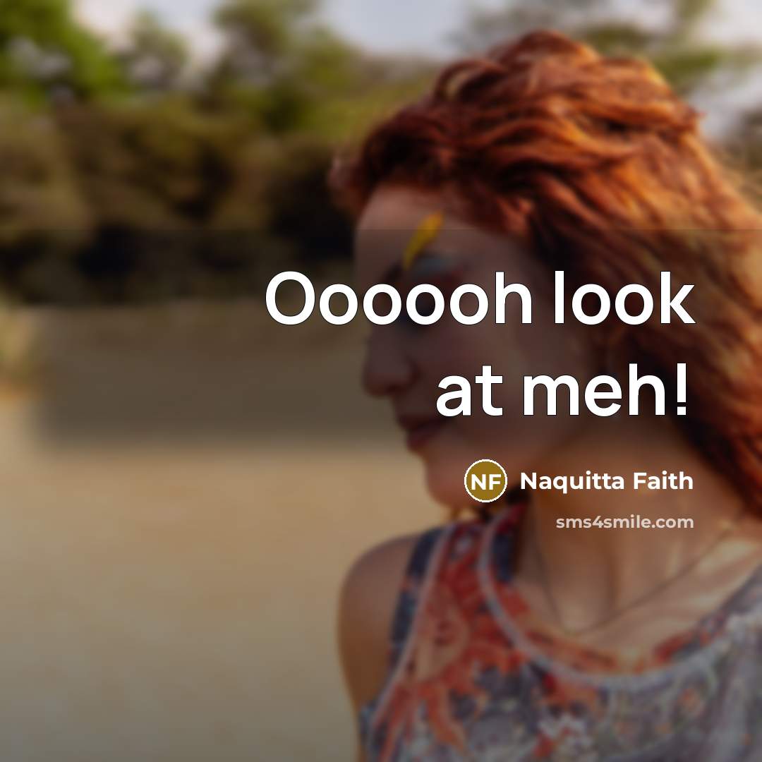 “Oooooh look at meh!…” quote by Naquitta Faith
