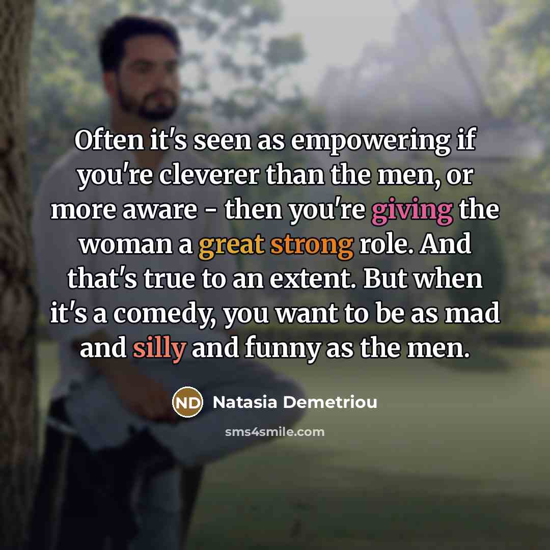 “Often it's seen as empowering if you're cleverer than the…” quote by Natasia Demetriou