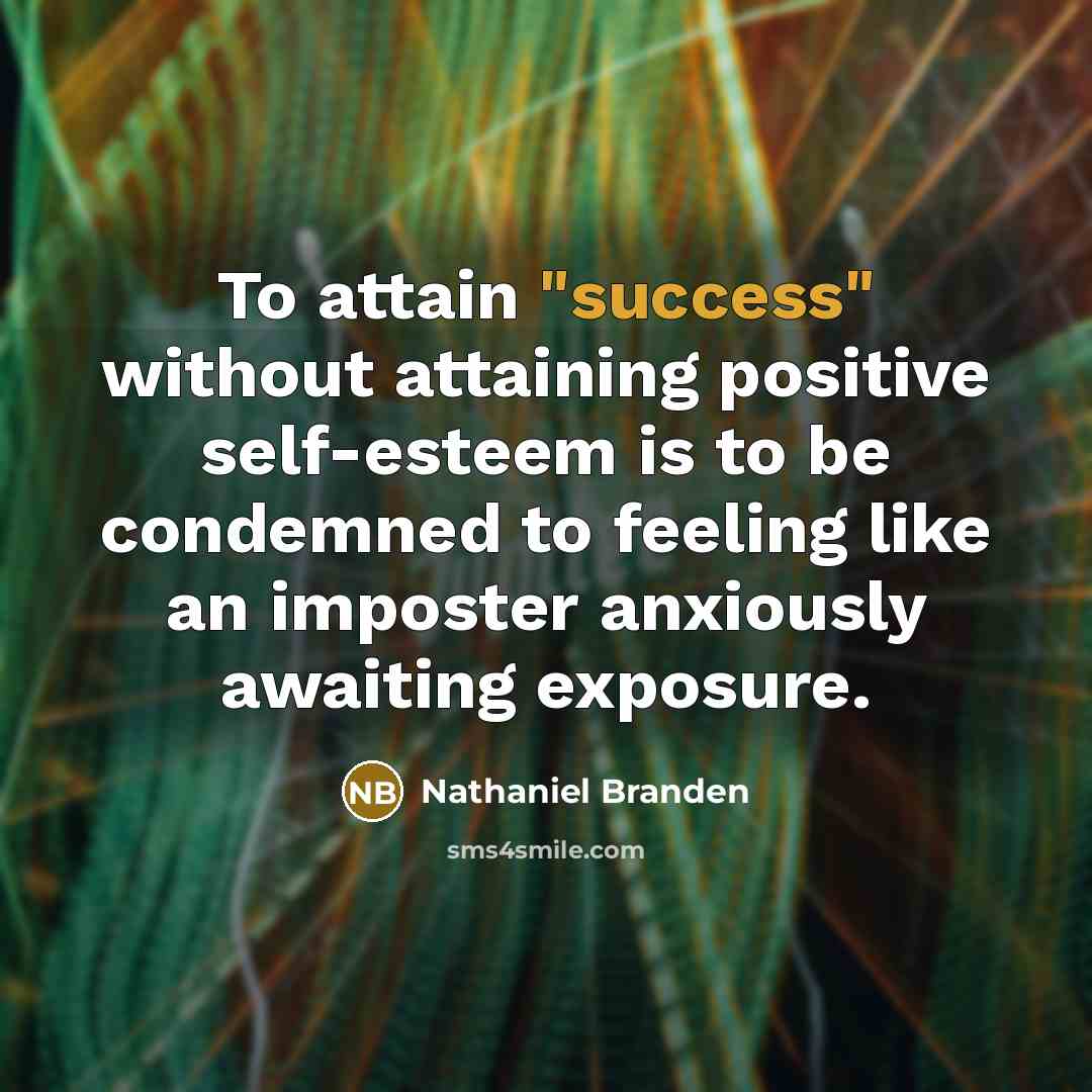 “To attain "success" without attaining positive self-esteem is to be…” quote by Nathaniel Branden