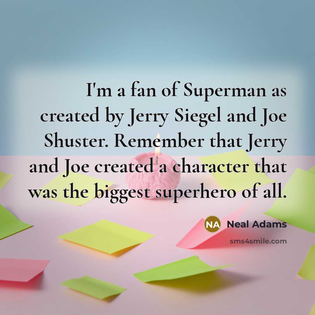 “I'm a fan of Superman as created by Jerry Siegel…” quote by Neal Adams