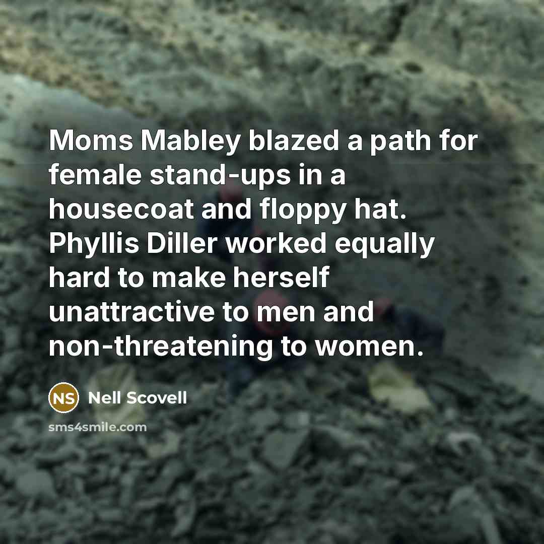“Moms Mabley blazed a path for female stand-ups in a…” quote by Nell Scovell
