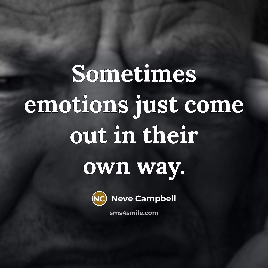 “Sometimes emotions just come out in their own way.…” quote by Neve Campbell