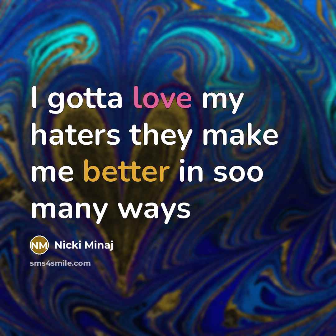 “I gotta love my haters they make me better in soo many ways” quote by Nicki Minaj