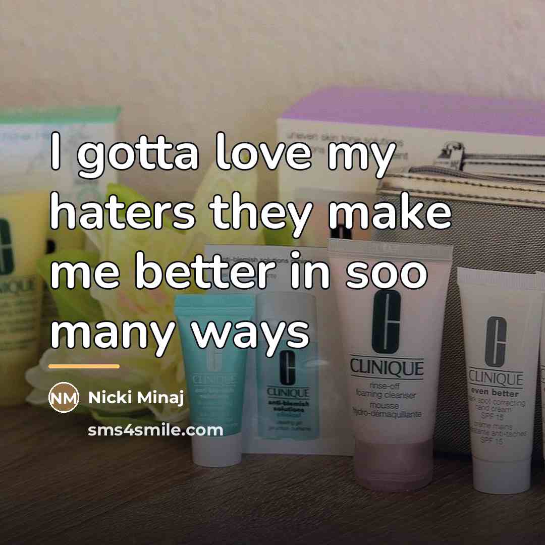 “I gotta love my haters they make me better in…” quote by Nicki Minaj