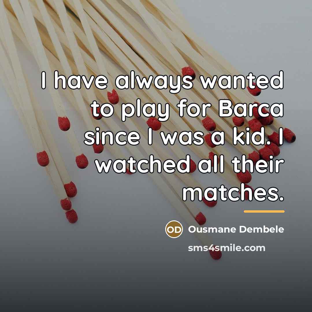 “I have always wanted to play for Barca since I…” quote by Ousmane Dembele
