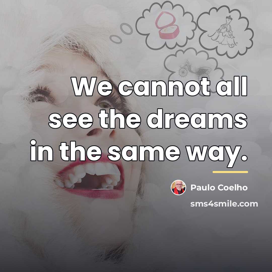 “We cannot all see the dreams in the same way.…” quote by Paulo Coelho
