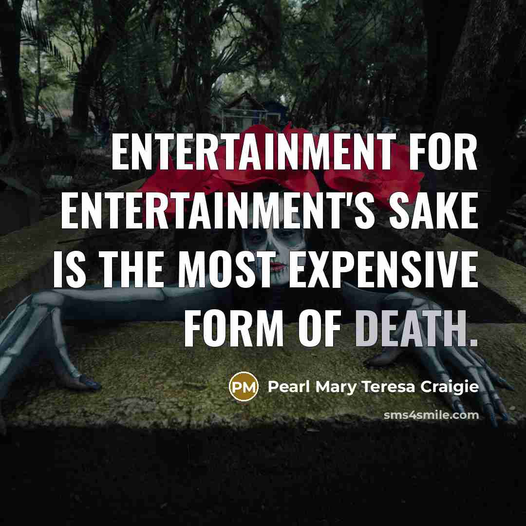 “Entertainment for entertainment's sake is the most expensive form of…” quote by Pearl Mary Teresa Craigie