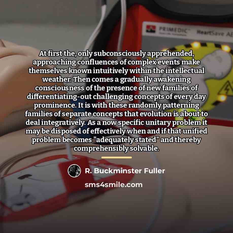 “At first the, only subconsciously apprehended, approaching confluences of complex…” quote by R. Buckminster Fuller