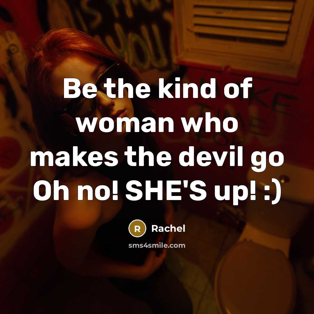 “Be the kind of woman who makes the devil go…” quote by Rachel