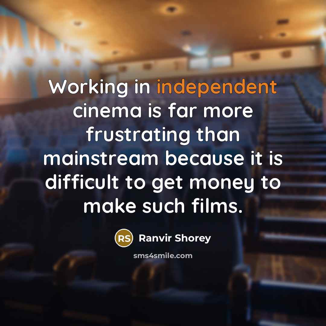 “Working in independent cinema is far more frustrating than mainstream…” quote by Ranvir Shorey