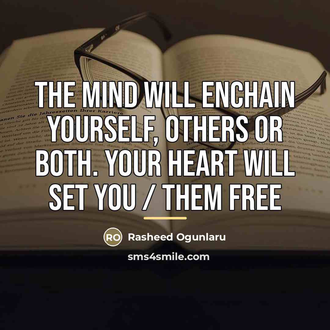 “The mind will enchain yourself, others or both. Your heart…” quote by Rasheed Ogunlaru