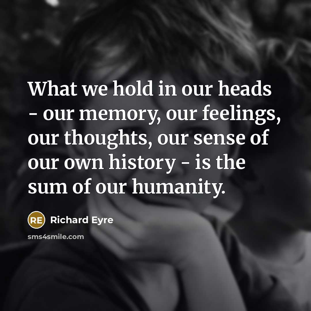 “What we hold in our heads - our memory, our…” quote by Richard Eyre