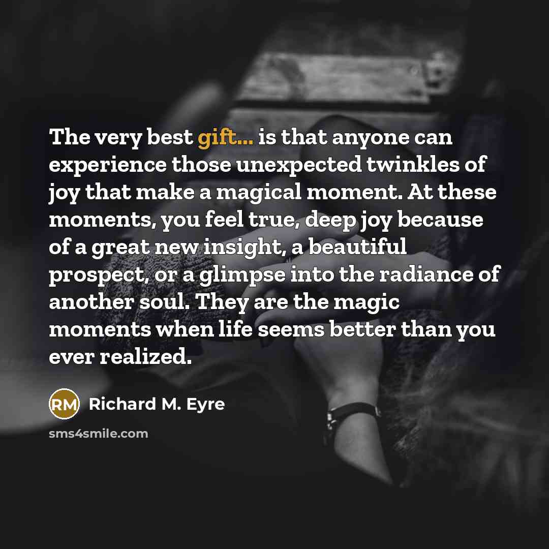 “The very best gift... is that anyone can experience those…” quote by Richard M. Eyre