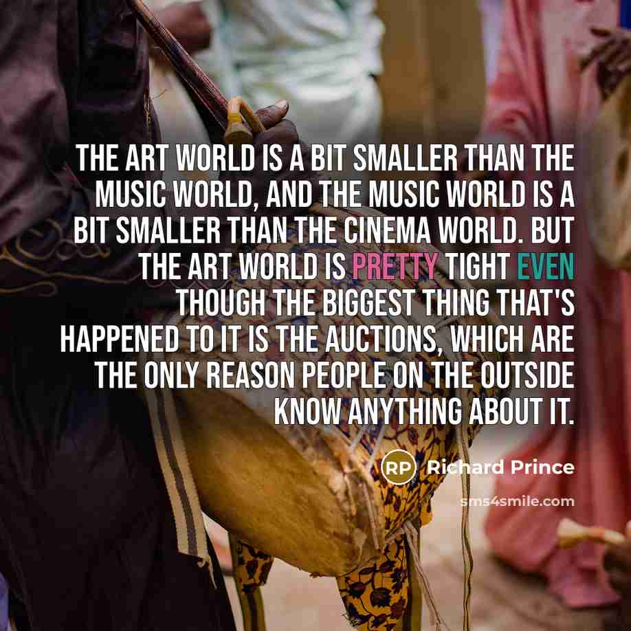 “The art world is a bit smaller than the music…” quote by Richard Prince
