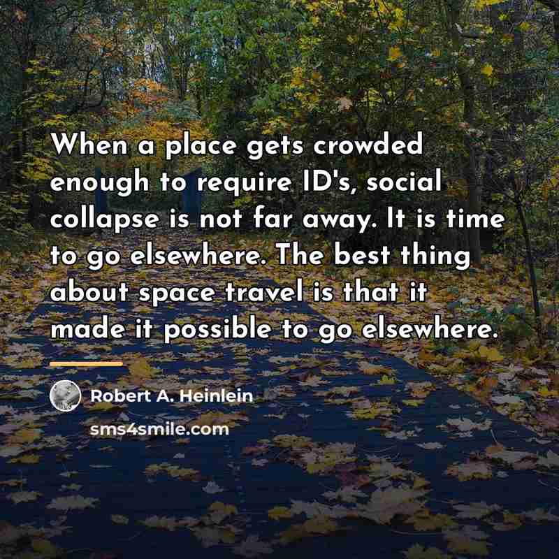 “When a place gets crowded enough to require ID's, social…” quote by Robert A. Heinlein