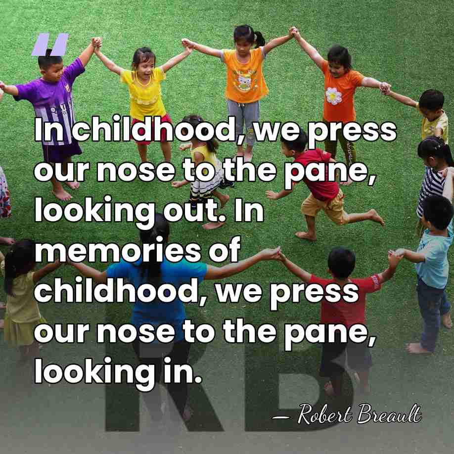 In childhood, we press our nose to the pane, looking out. In&hellip; - Robert Breault