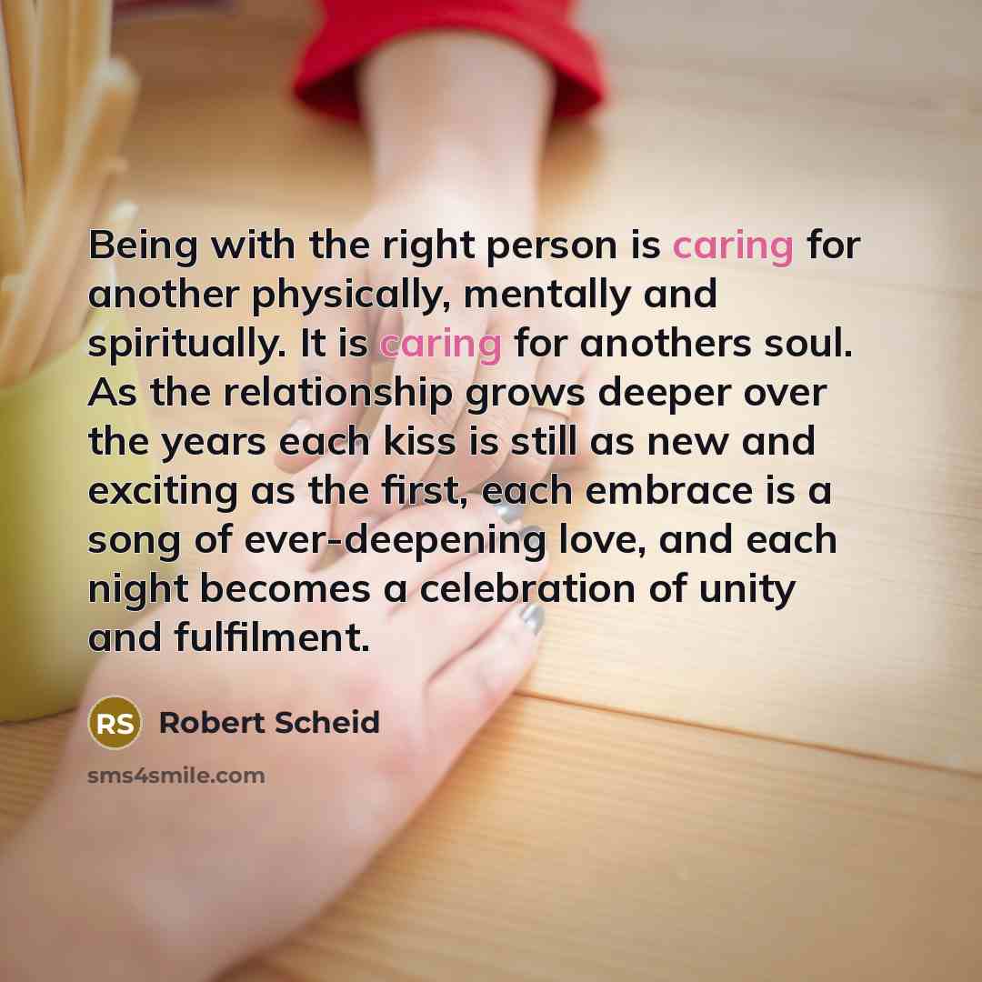 “Being with the right person is caring for another physically,…” quote by Robert Scheid