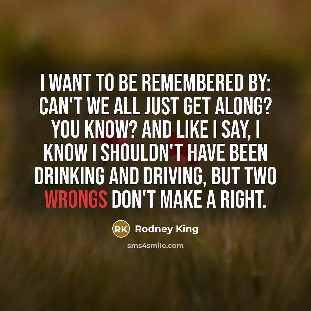 “I want to be remembered by: Can't we all just…” quote by Rodney King