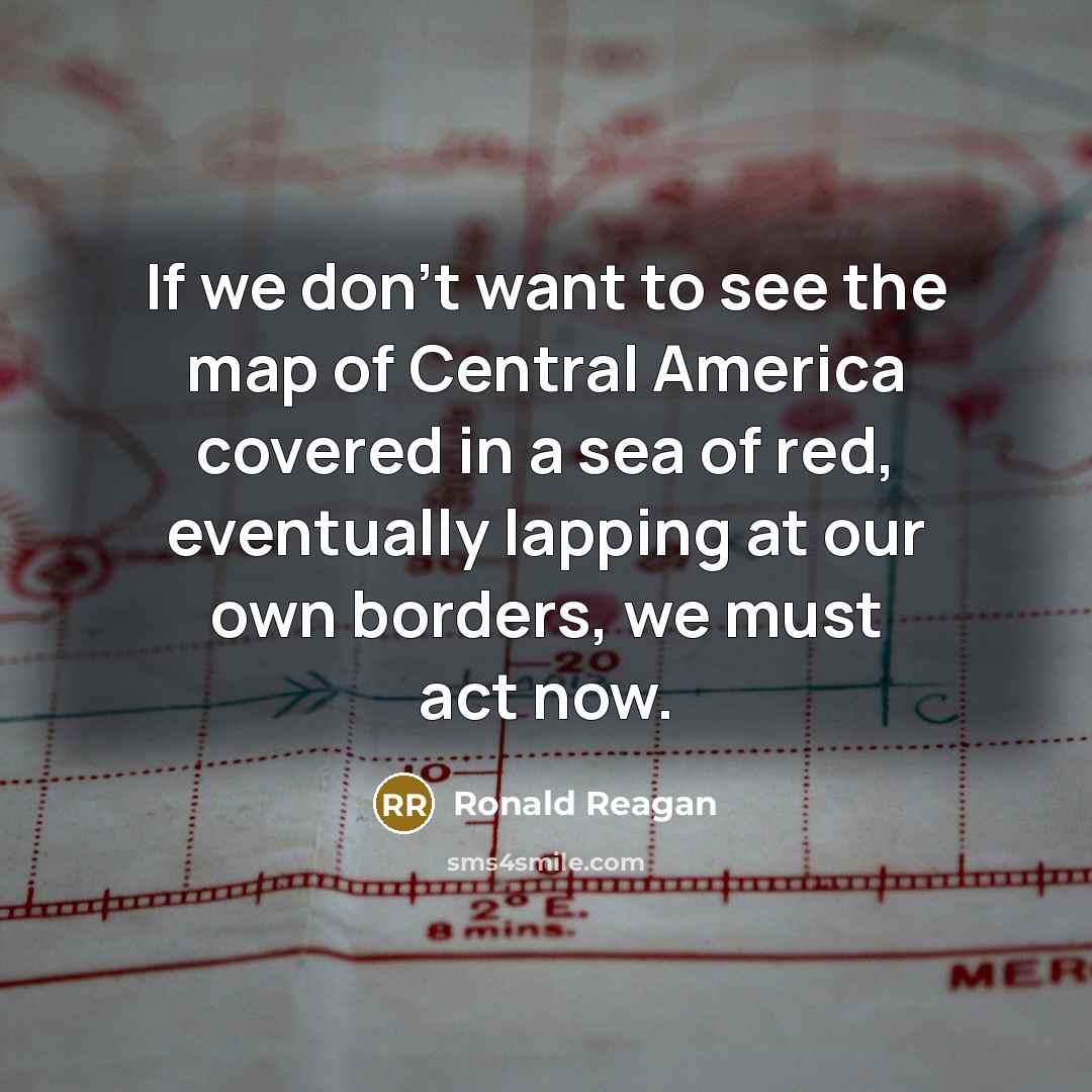 “If we don't want to see the map of Central…” quote by Ronald Reagan