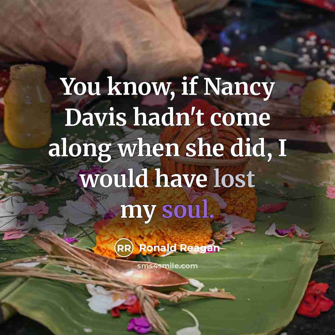 “You know, if Nancy Davis hadn't come along when she…” quote by Ronald Reagan