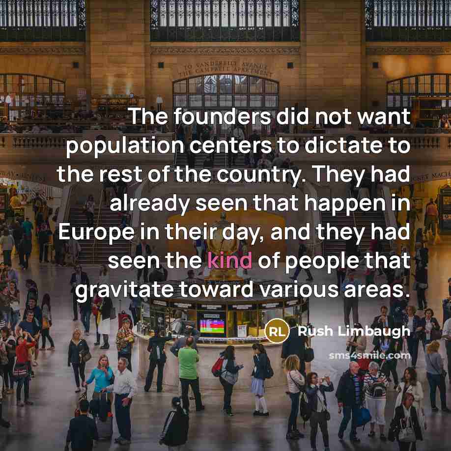“The founders did not want population centers to dictate to…” quote by Rush Limbaugh