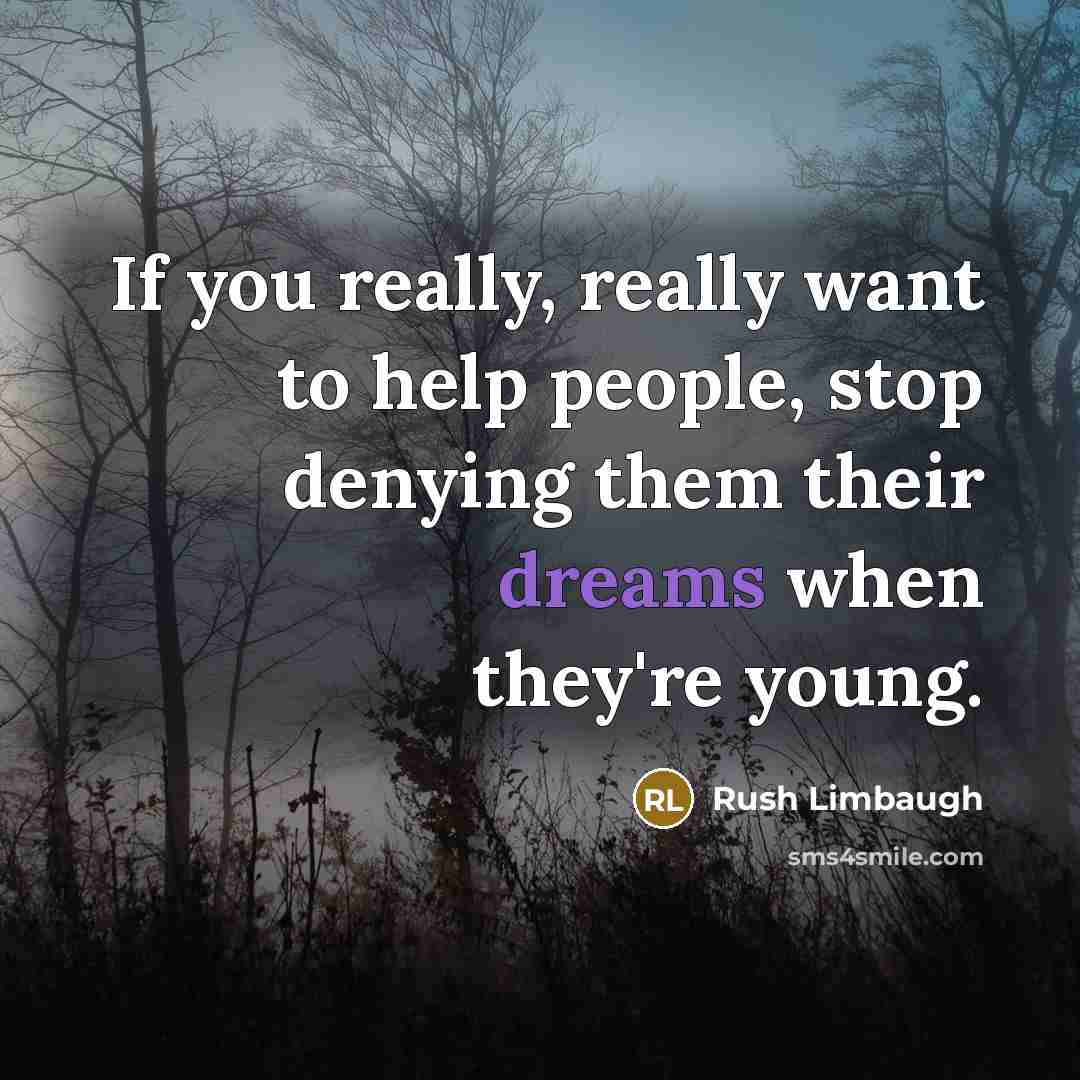 “If you really, really want to help people, stop denying…” quote by Rush Limbaugh