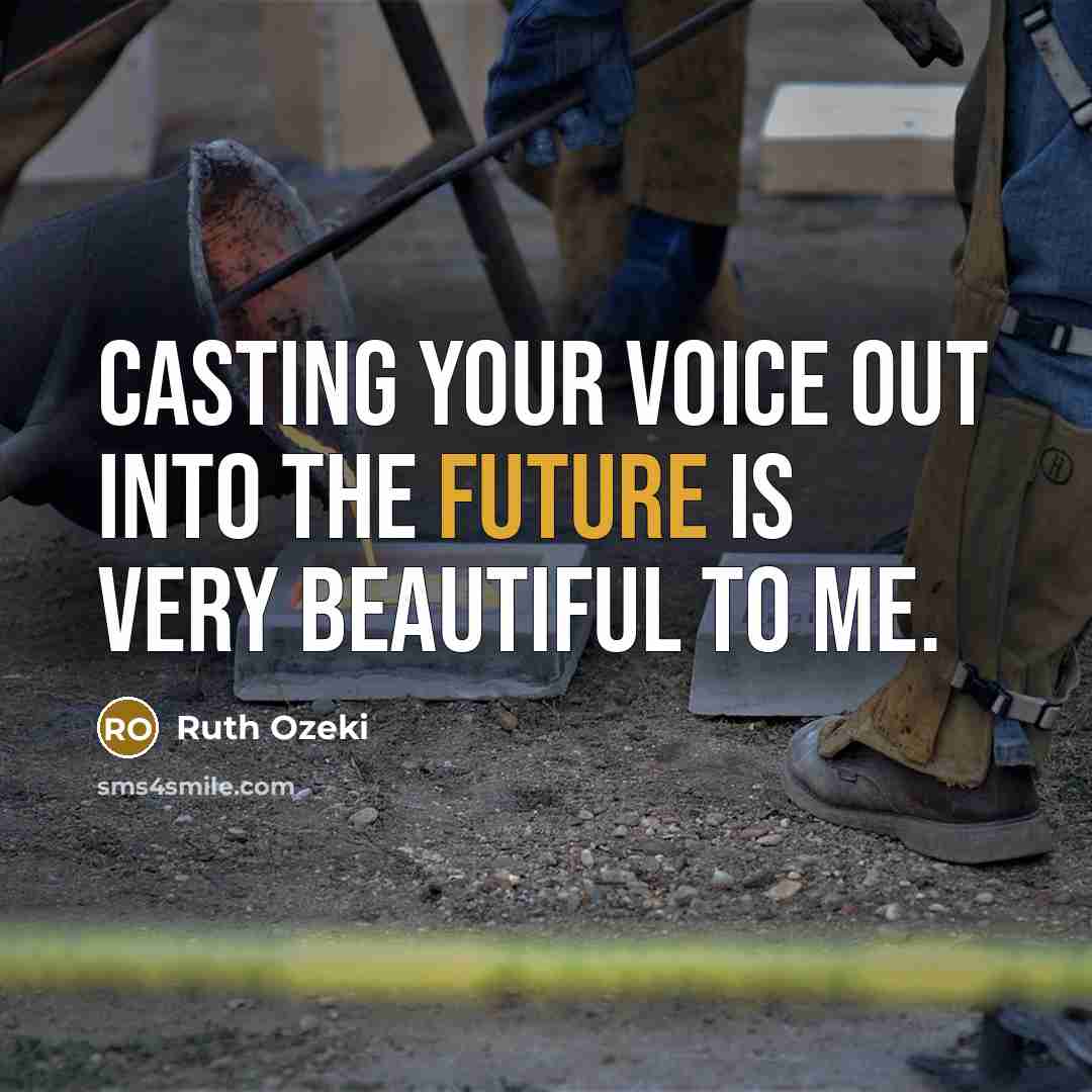 “Casting your voice out into the future is very beautiful…” quote by Ruth Ozeki