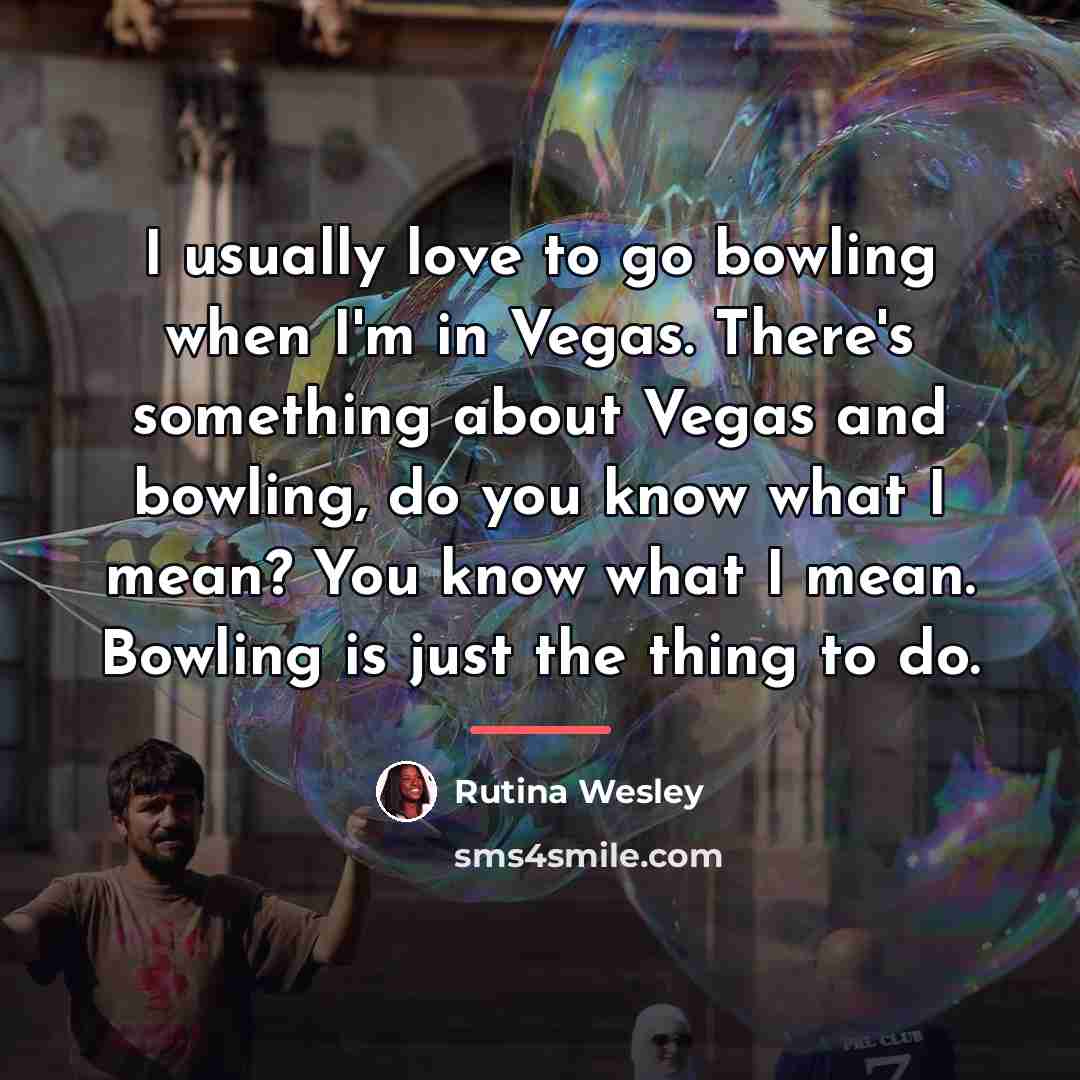 “I usually love to go bowling when I'm in Vegas.…” quote by Rutina Wesley