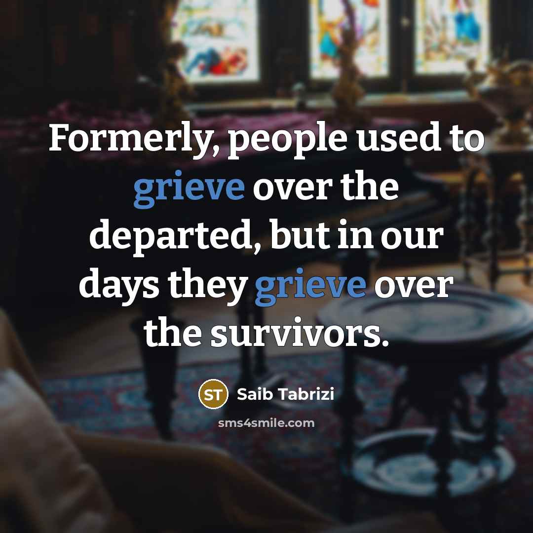 “Formerly, people used to grieve over the departed, but in…” quote by Saib Tabrizi