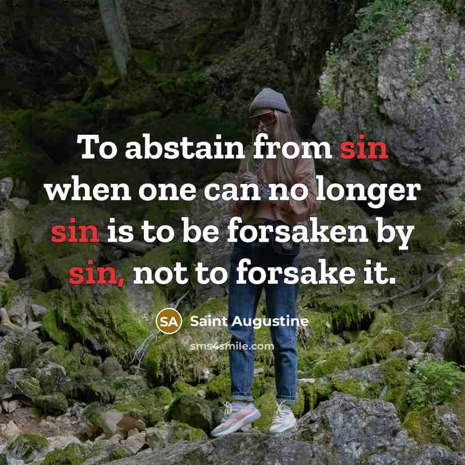 “To abstain from sin when one can no longer sin…” quote by Saint Augustine