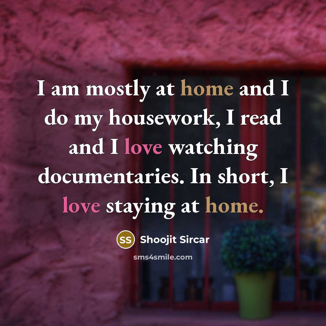 “I am mostly at home and I do my housework,…” quote by Shoojit Sircar