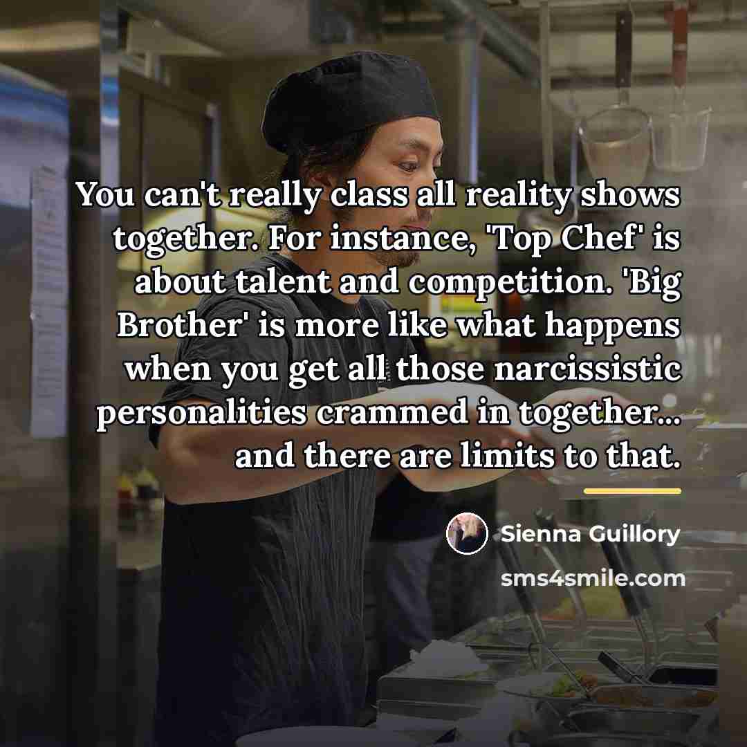 “You can't really class all reality shows together. For instance,…” quote by Sienna Guillory